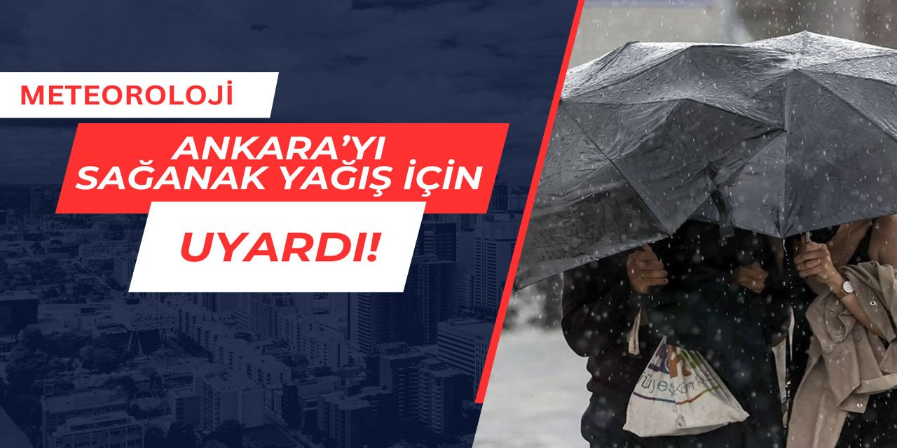 Meteoroloji Ankara'yı sağanak yağış için uyardı