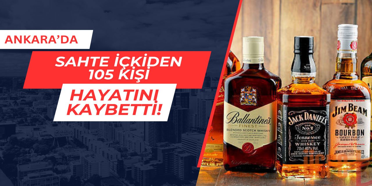 Ankara'da sahte içkiden 105 kişi hayatını kaybetti