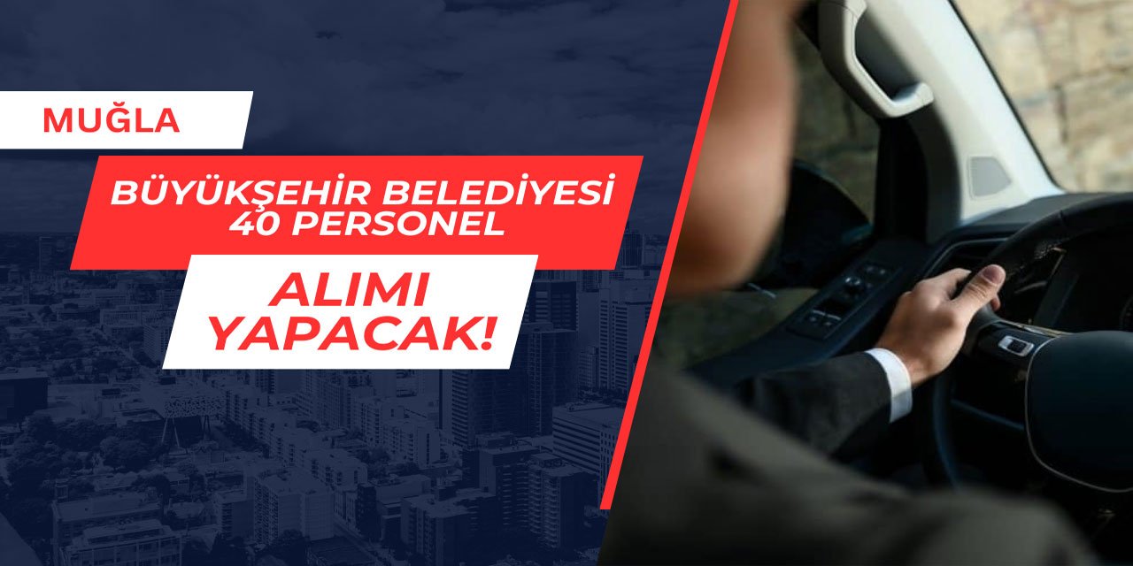 Muğla Büyükşehir Belediyesi 40 personel alımı yapacak
