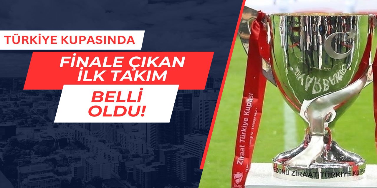 Ziraat Türkiye Kupası'nda ilk finalist belli oldu