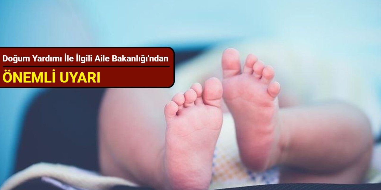 Doğum yardımı ile ilgili Aile Bakanlığı'ndan 'önemli' uyarı