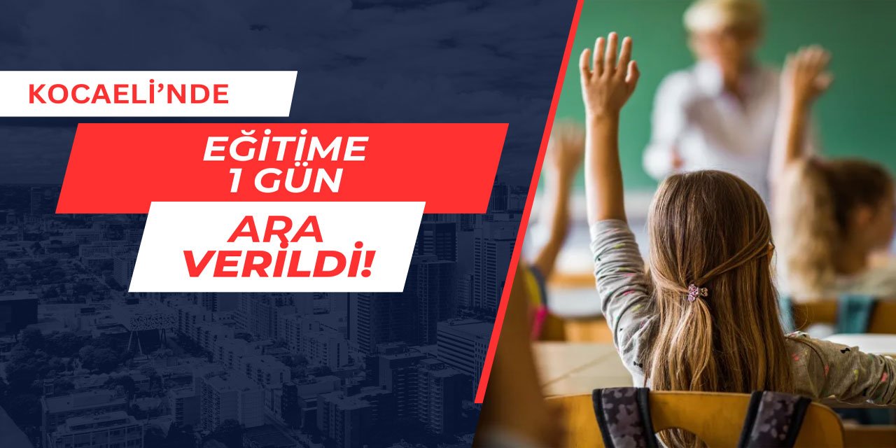 Kocaeli'nde eğitime 1 gün ara verildi