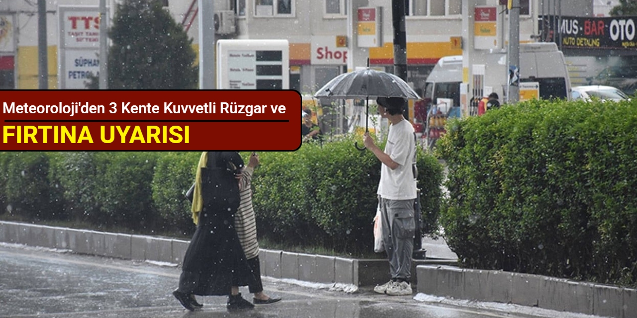 Meteoroloji'den 3 kente kuvvetli rüzgar ve fırtına uyarısı