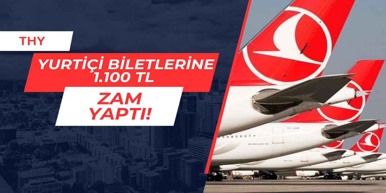 THY yurtiçi bilet fiyatlarına 1.100 TL zam yaptı