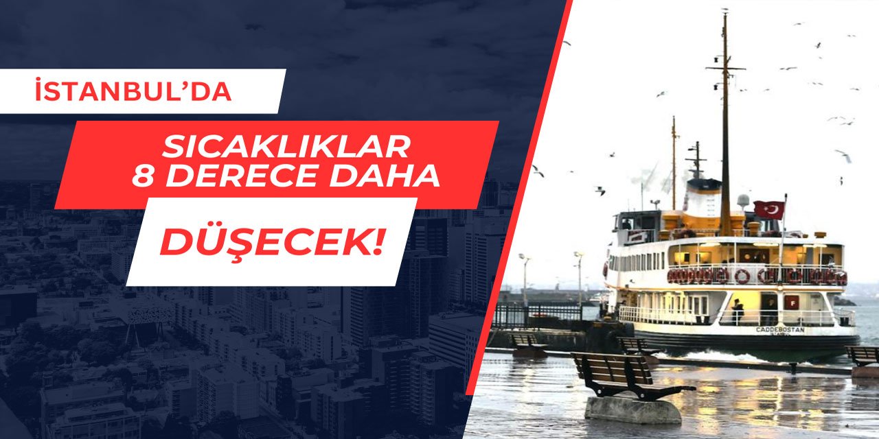 İstanbul'da sıcaklıklar 8 derece daha düşecek
