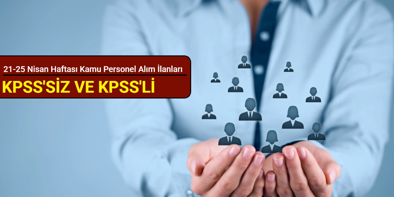 21-25 Nisan haftası kamu personel alım ilanları duyuruldu 2025