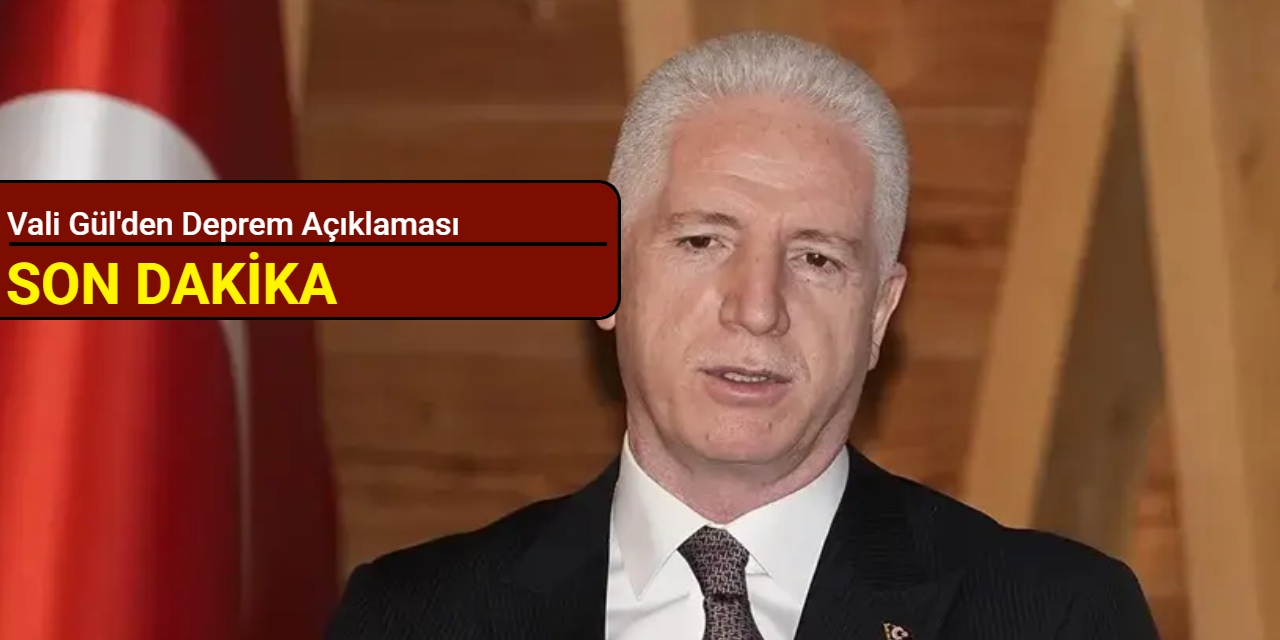 Vali Gül'den deprem açıklaması