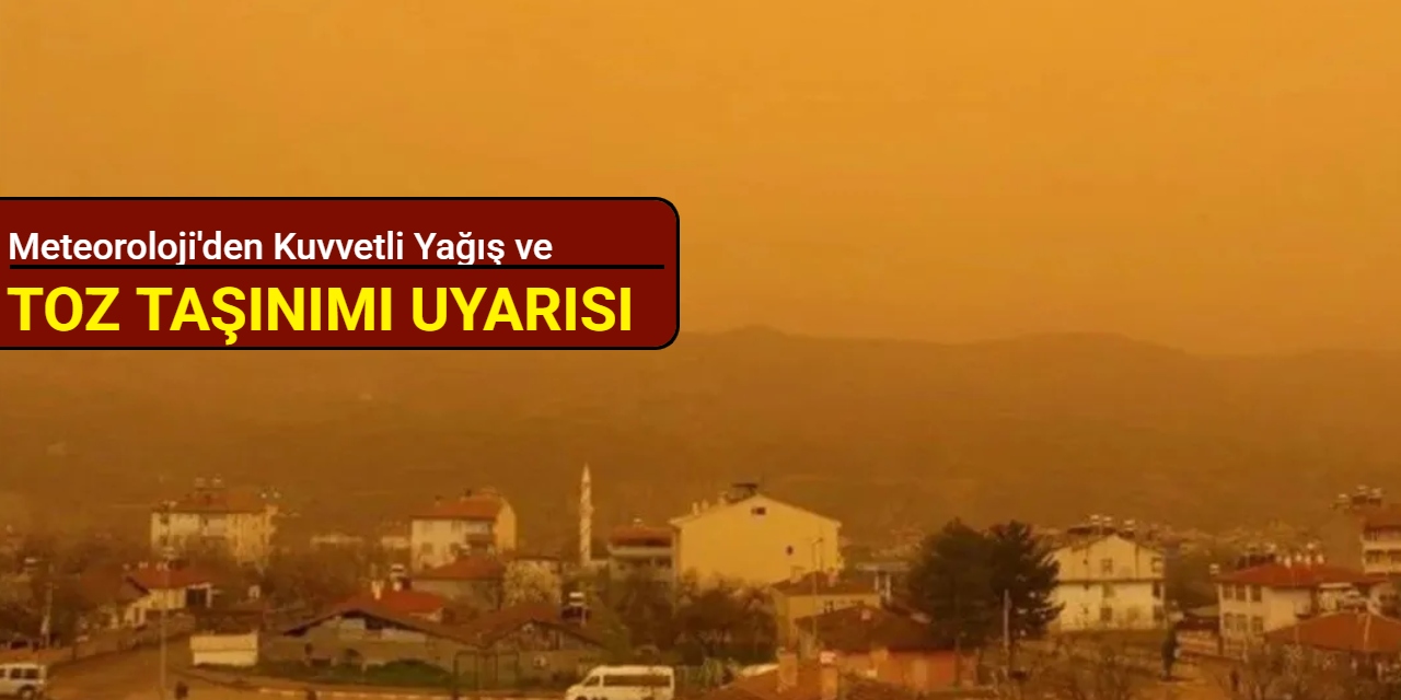 Meteoroloji'den kuvvetli yağış ve toz taşınımı uyarısı