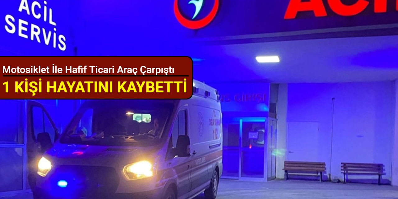 Tekirdağ'da motosiklet ile hafif ticari araç çarpıştı: 1 kişi hayatını kaybetti