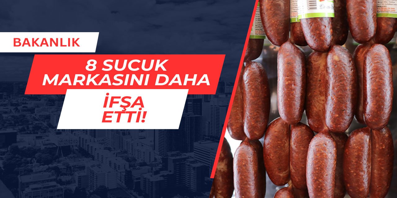 Bakanlık 8 sucuk markasını daha ifşa etti