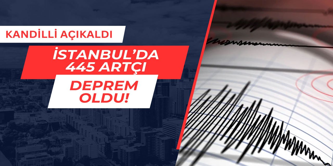 23 Nisan'dan bugüne İstanbul'da 445 artçı oldu