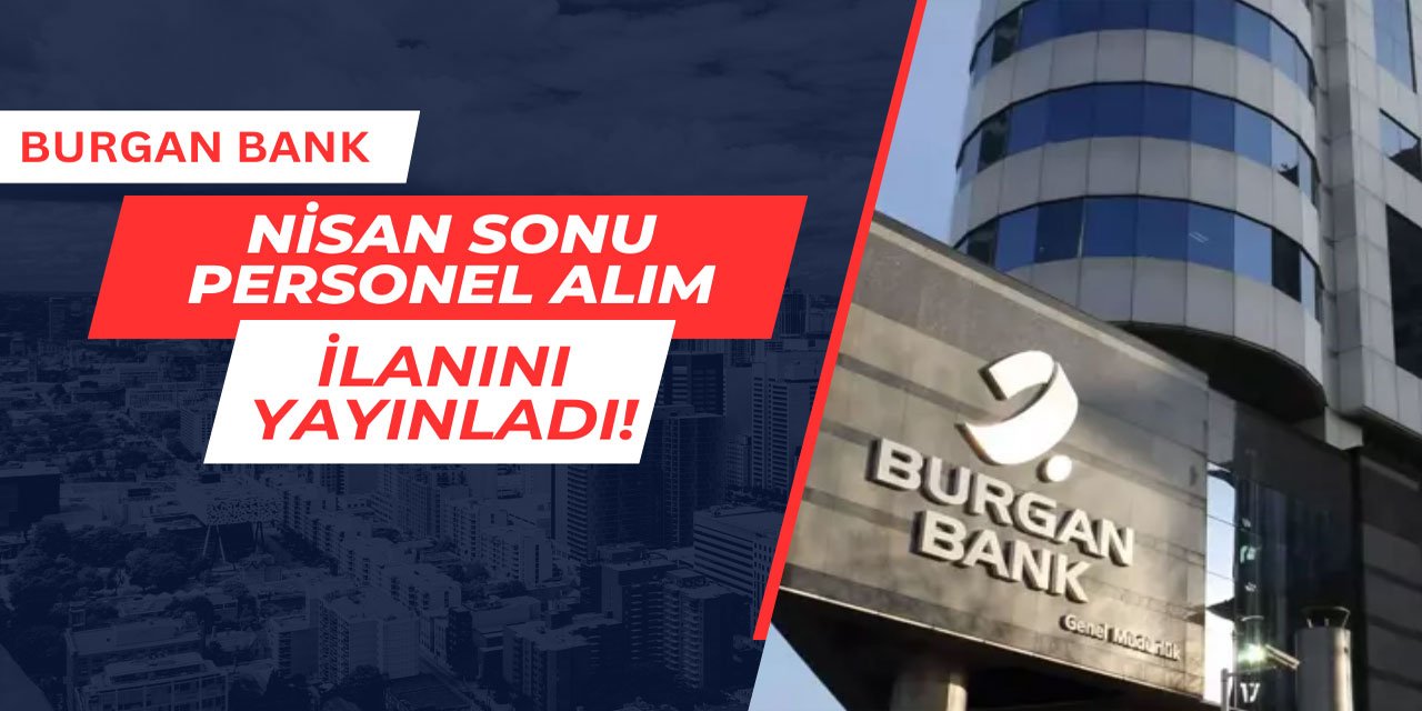 Burgan Bank Nisan sonu personel alım ilanını yayınladı