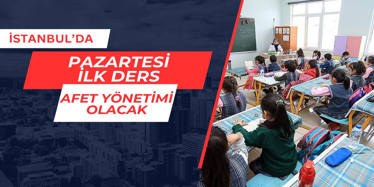 İstanbul'da Pazartesi ilk ders Afet Yönetimi olacak