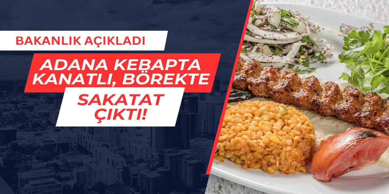 Adana kebapta kanatlı eti, börekte sakatat çıktı