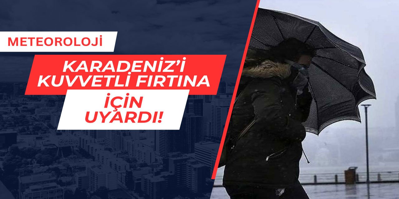 Meteoroloji, Karadeniz'i şiddetli fırtına için uyardı