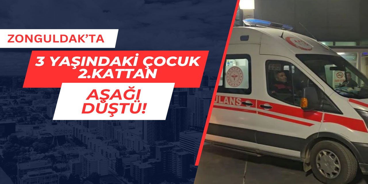 Zonguldak'ta 3 yaşındaki çocuk 2.kattan aşağı düştü
