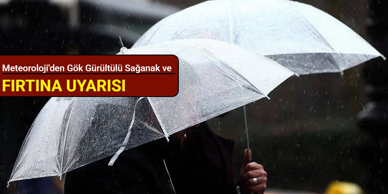 Meteoroloji'den gök gürültülü sağanak ve fırtına uyarısı
