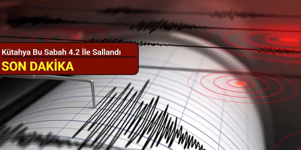 Kütahya bu sabah 4.2 ile sallandı