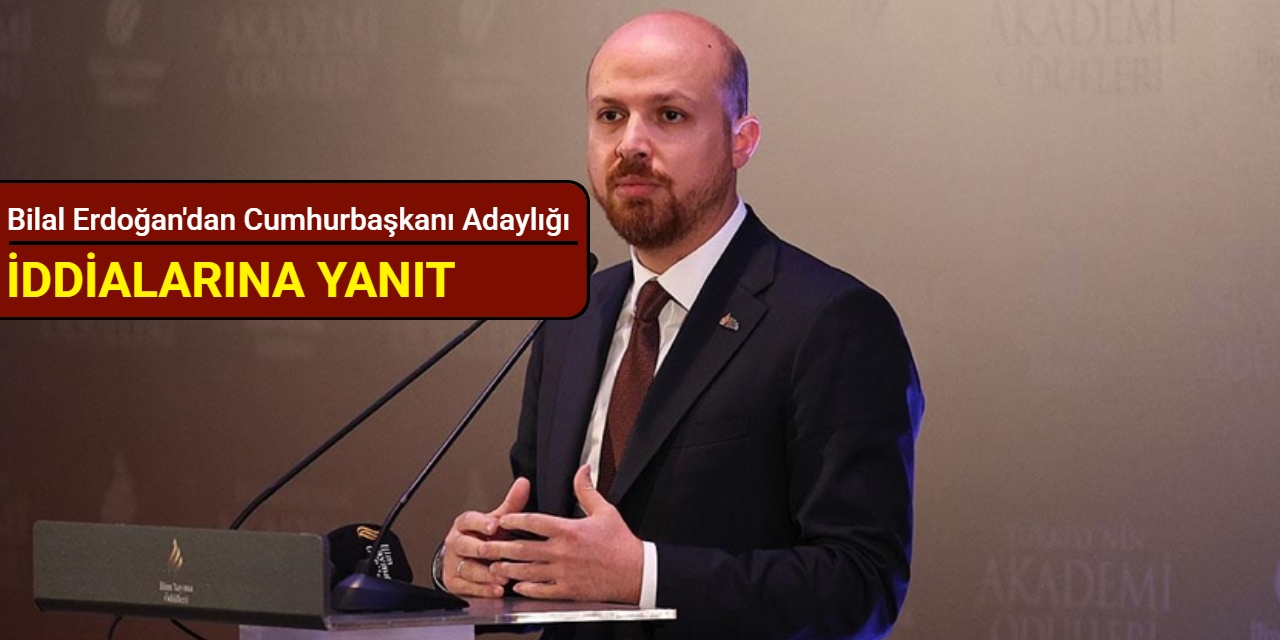Bilal Erdoğan'dan Cumhurbaşkanı adaylığı iddialarına yanıt