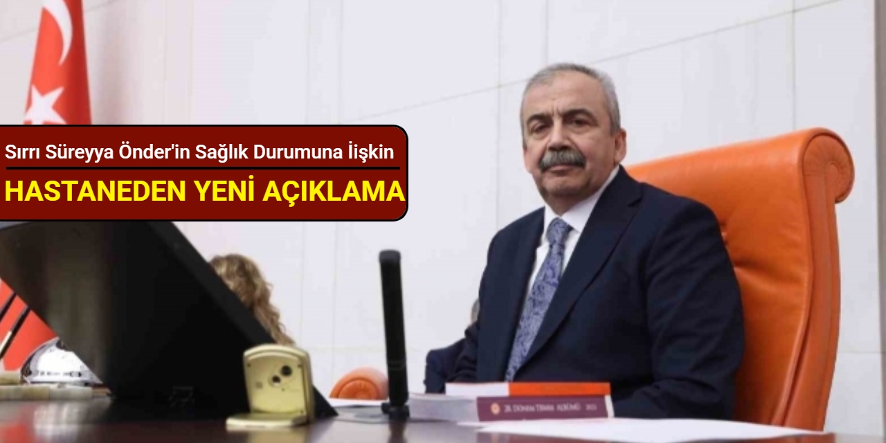 Sırrı Süreyya Önder'in sağlık durumuna ilişkin hastaneden yeni açıklama