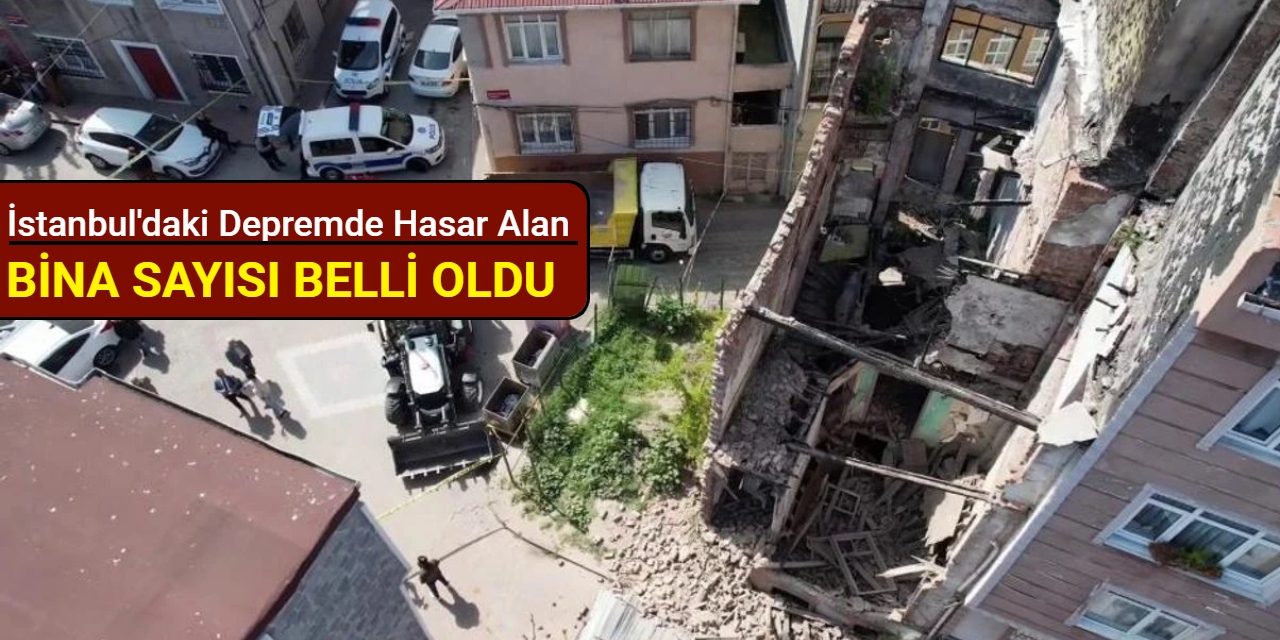 İstanbul'daki depremde hasar alan bina sayısı belli oldu