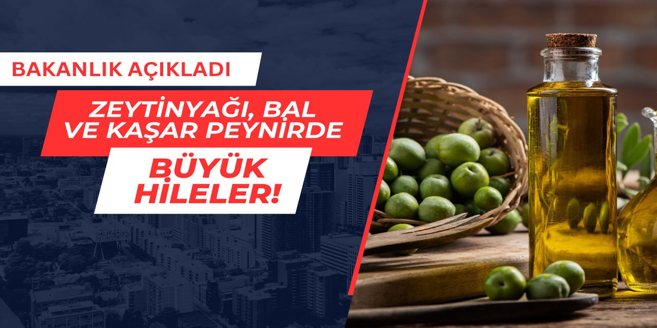 Zeytinyağı, bal ve kaşar peynirde hile yapan firmalar açıklandı