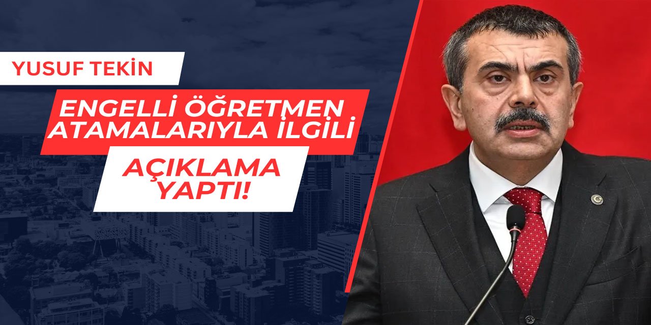 Yusuf Tekin'den engelli öğretmen atamalarıyla ilgili açıklama