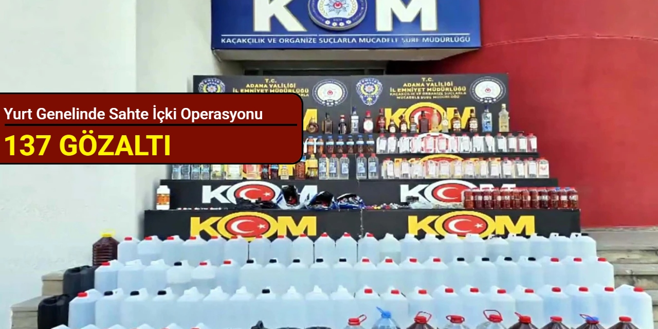 Yurt genelinde sahte içki operasyonu: 137 kişi gözaltına alındı