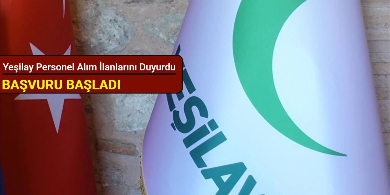 Yeşilay yeni personel alım ilanlarını duyurdu: Kadrolar ve başvuru 2025
