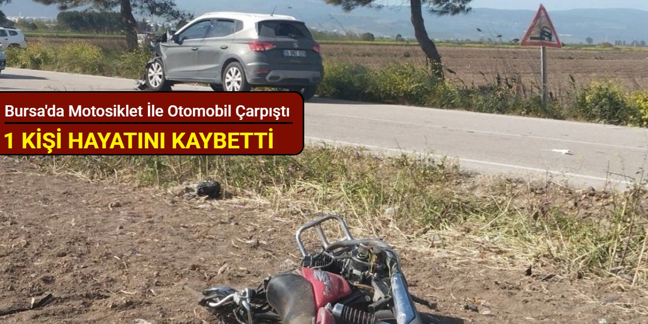Bursa'da motosiklet ile otomobil çarpıştı: 1 kişi hayatını kaybetti