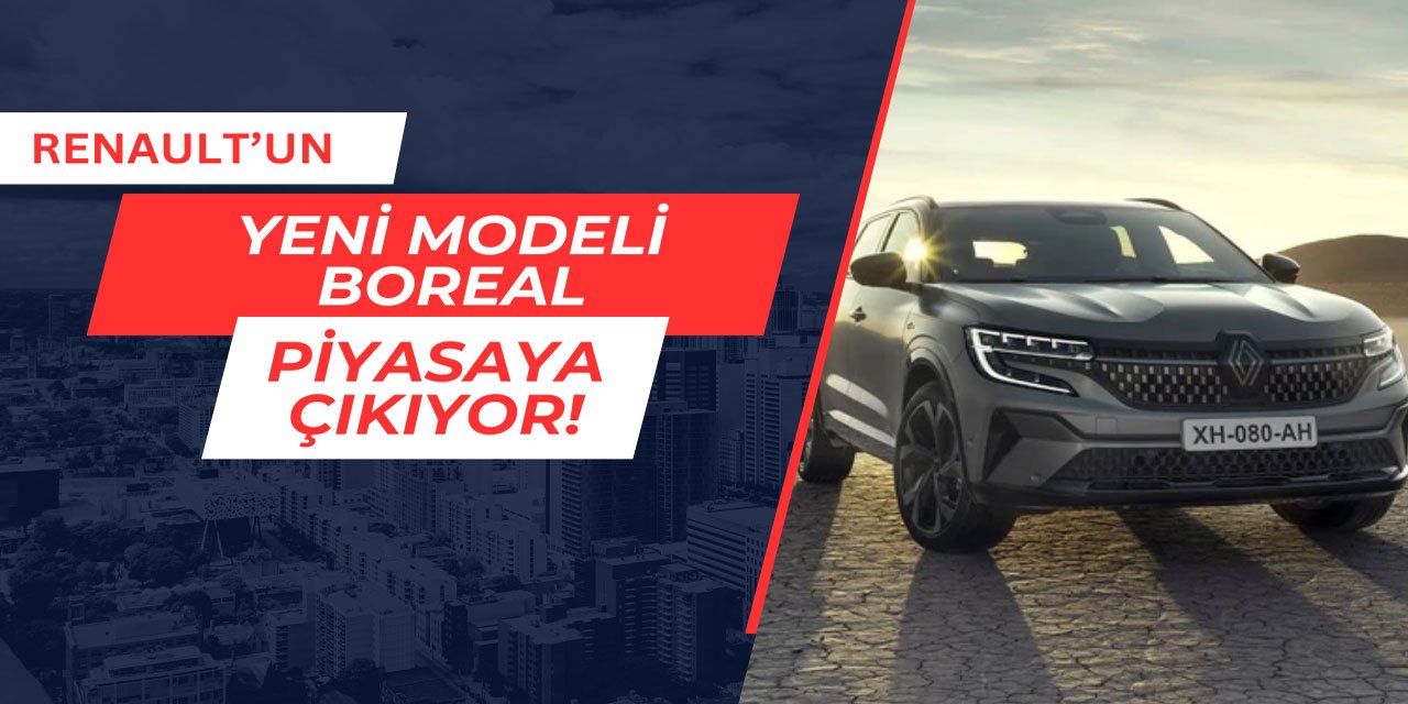 Renault'un yeni modeli Boreal piyasaya çıkıyor! Türkiye'de satılacak mı?