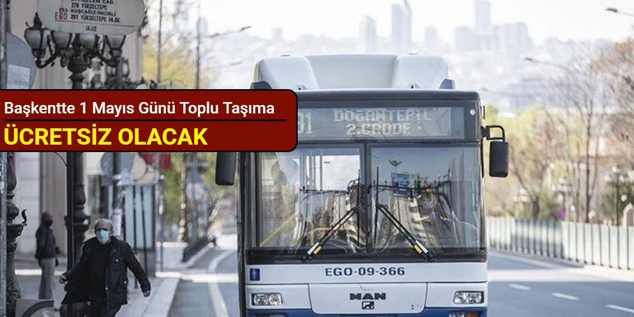 Başkentte 1 Mayıs günü toplu taşıma ücretsiz olacak