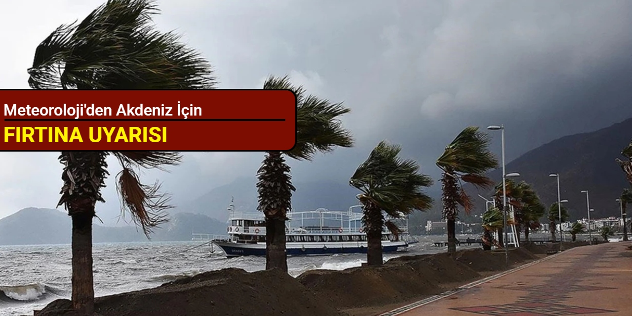 Meteoroloji'den Akdeniz için fırtına uyarısı