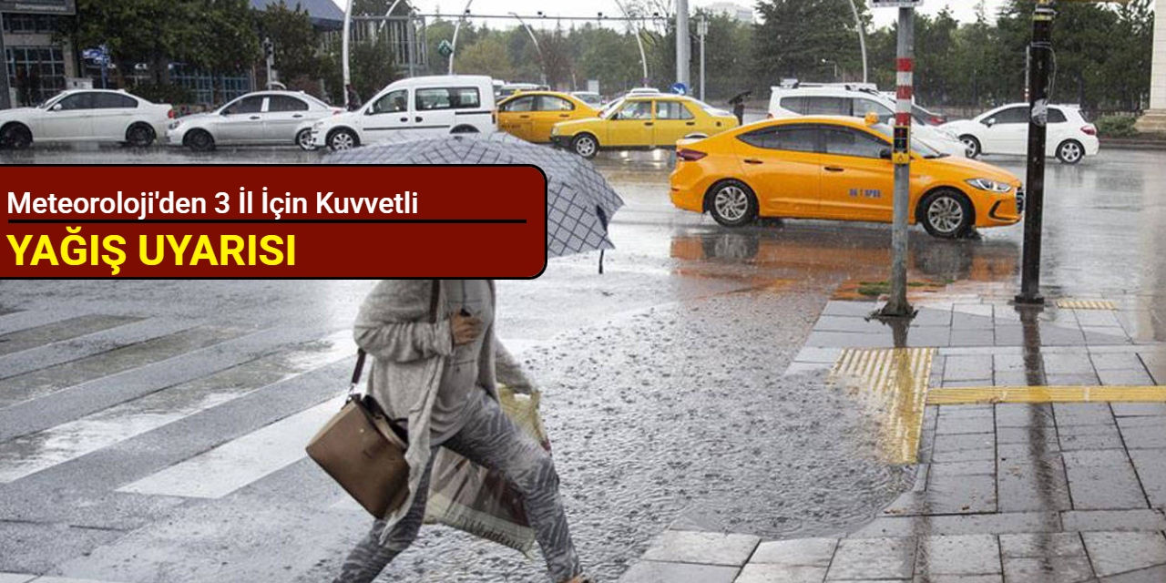 3 il için kuvvetli yağış uyarısı