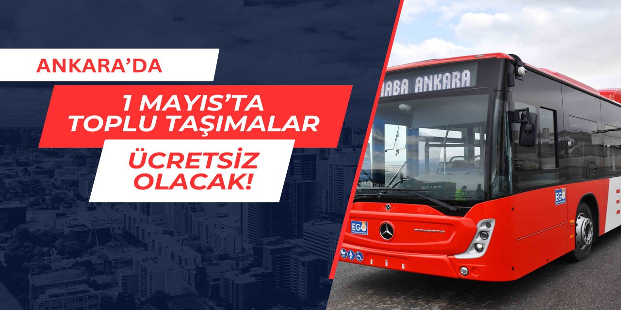 Ankara'da 1 Mayıs'ta toplu taşımalar ücretsiz olacak
