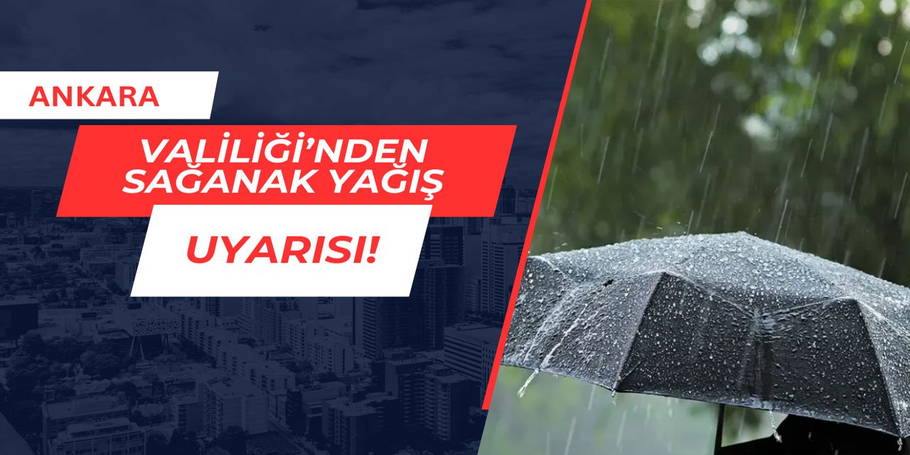 Ankara Valiliği'nden sağanak yağış uyarısı