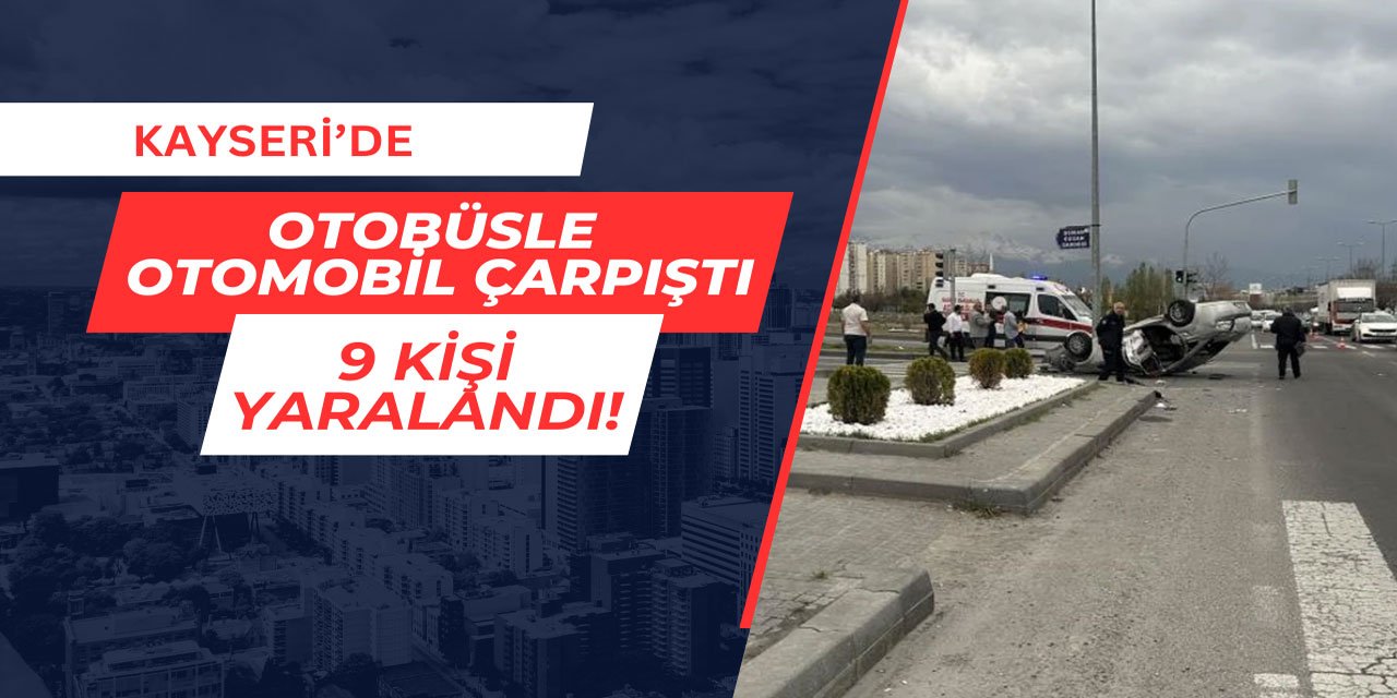 Kayseri'de belediye otobüsüyle otomobil çarpıştı: 9 yaralı