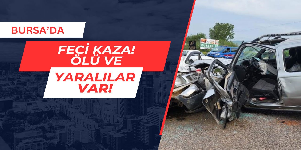 Bursa'da iki otomobil kafa kafaya çarpıştı: Ölü ve yaralılar var