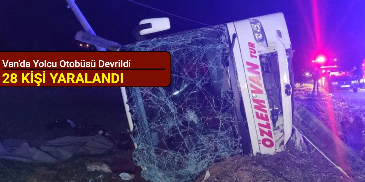 Van'da yolcu otobüsü devrildi: 28 kişi yaralandı