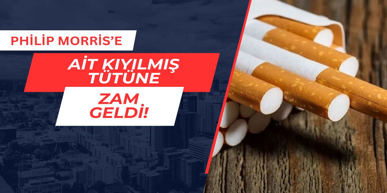 Philip Morris'e ait kıyılmış tütüne zam geldi