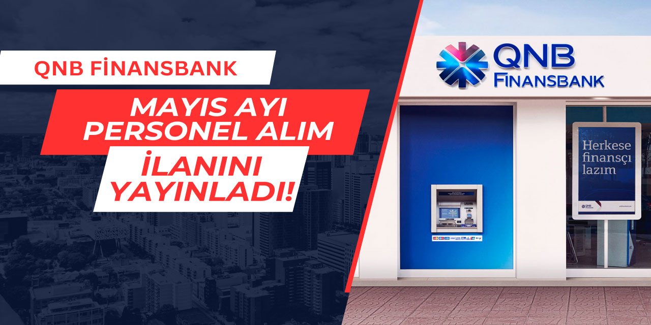 QNB Finansbank'tan Mayıs ayı personel alım ilanı geldi 2025