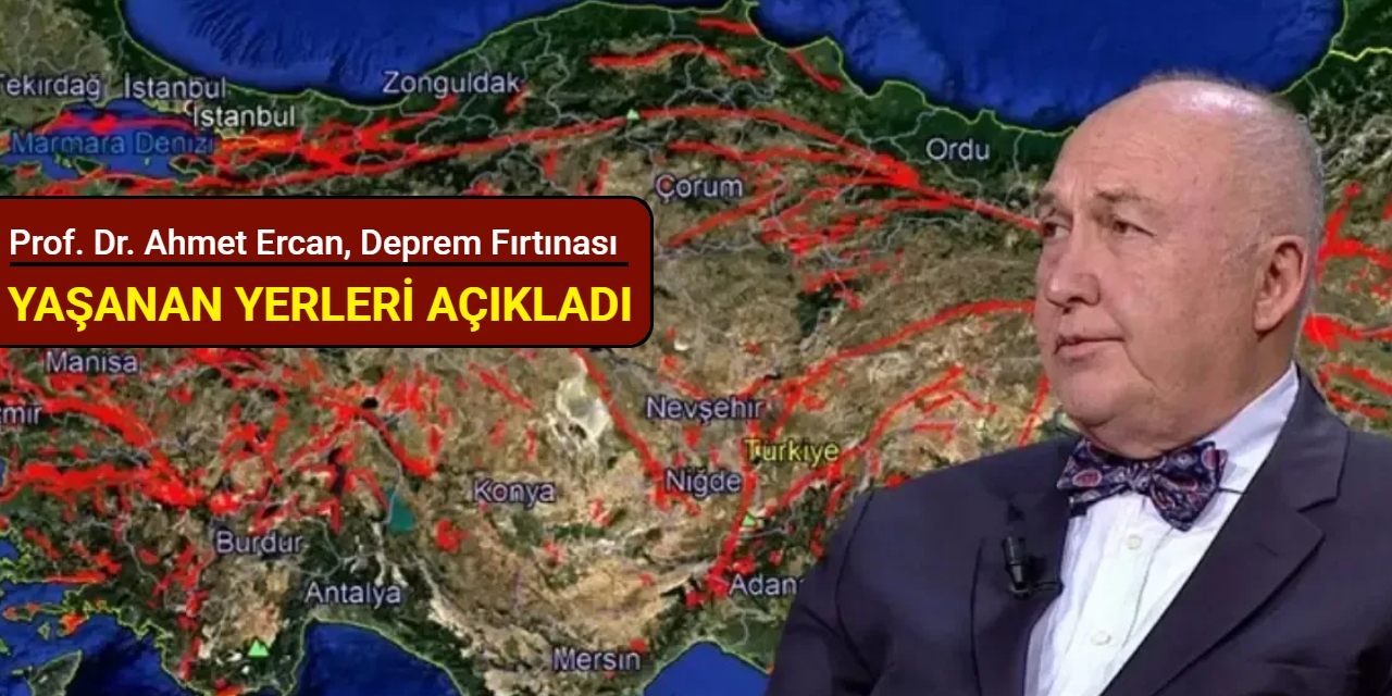 Prof. Dr. Ahmet Ercan, deprem fırtınası yaşanan yerleri açıkladı
