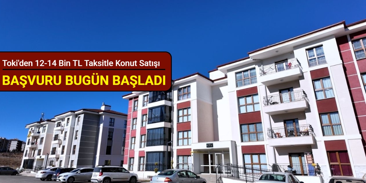 Toki'den 12-14 bin TL taksitle 2 ilde konut satışı: Başvuru bugün başladı 2025