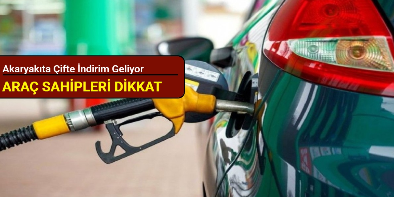 Araç sahipleri dikkat: Akaryakıta çifte indirim geliyor