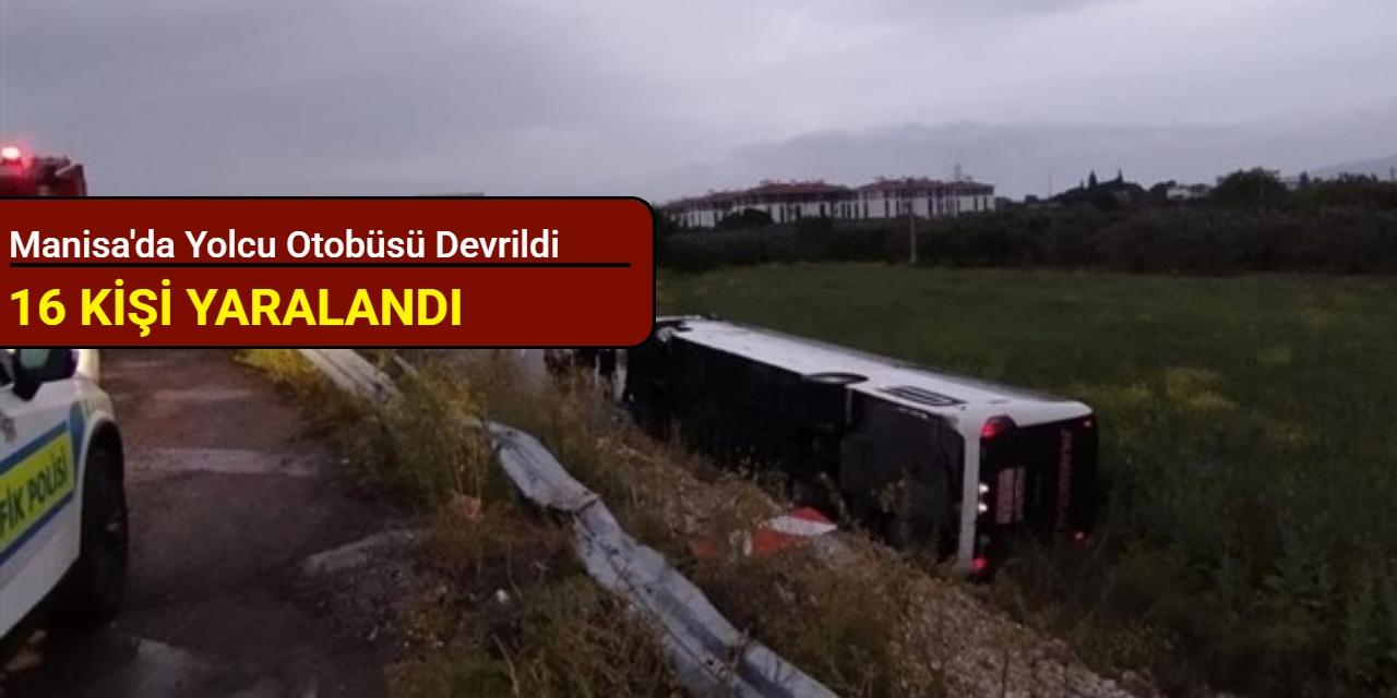 Manisa'da yolcu otobüsü devrildi: 16 kişi yaralandı