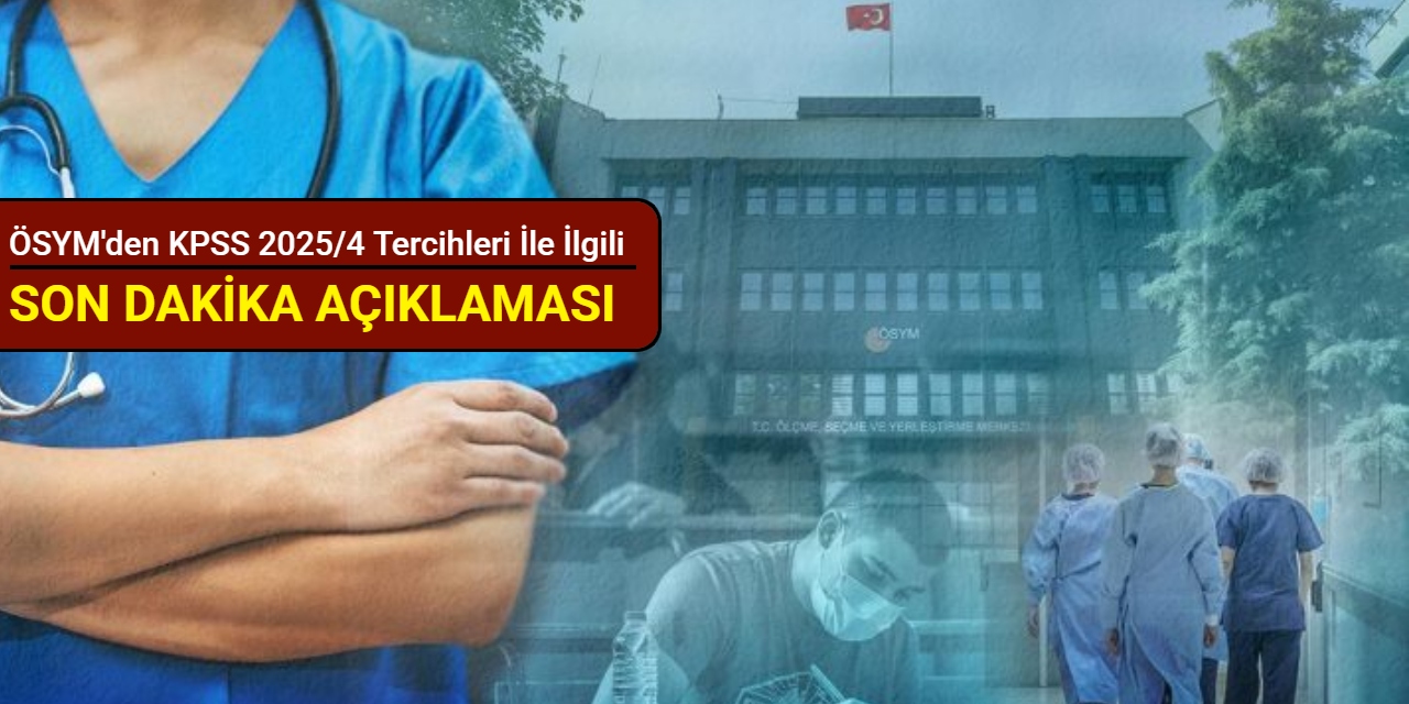 ÖSYM'den KPSS 2025/4 tercihleri ile ilgili son dakika açıklaması