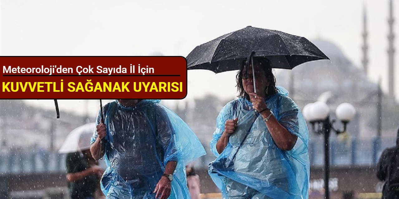 Meteoroloji'den çok sayıda il için kuvvetli sağanak uyarısı