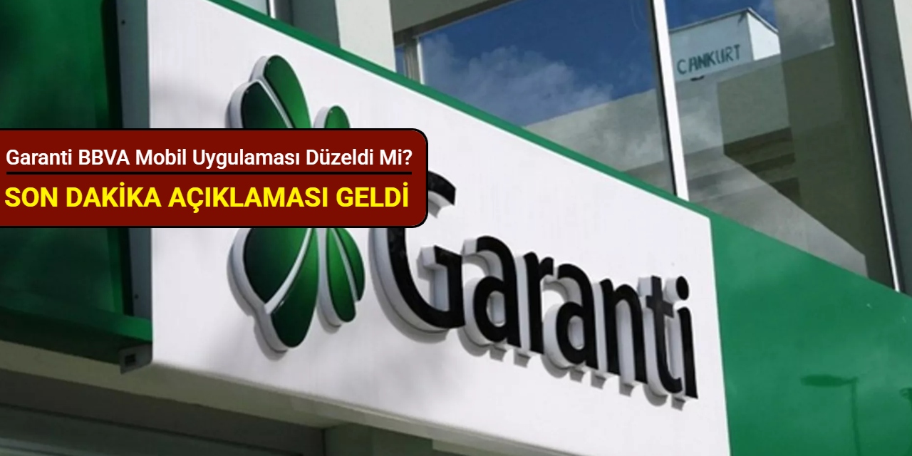 Garanti BBVA mobil uygulaması düzeldi mi? Erişim sorununa bankadan açıklama geldi