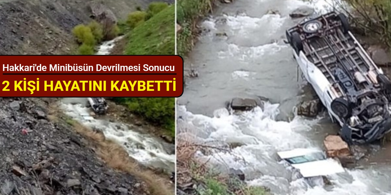 Hakkari'de minibüsün devrilmesi sonucu 2 kişi hayatını kaybetti