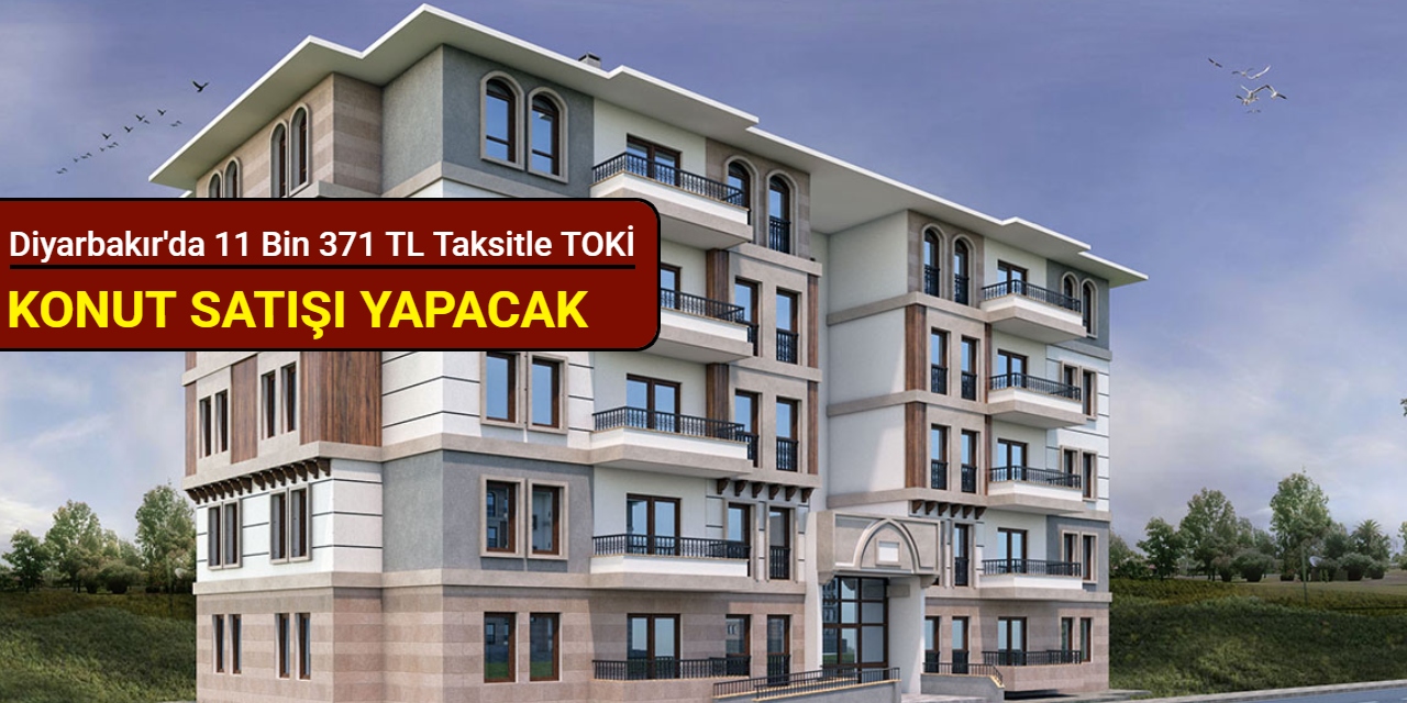 Diyarbakır'da 11 bin 371 TL taksitle TOKİ konut satışı yapılacak: İşte başvuru tarihi 2025